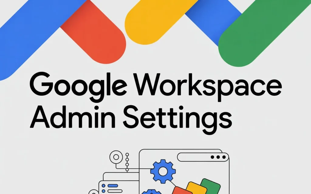 10 Critical Google Workspace Admin Settings